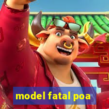 model fatal poa